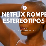 Películas en Netflix que rompen estereotipos sobre mujeres